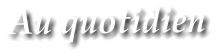 Au quotidien