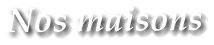 Nos maisons